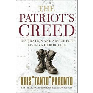 The Patriot's Creed: Inspiration and Advice for Living a Heroic Life, Hardcover - Kris Paronto imagine