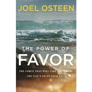 The Power of Favor: The Force That Will Take You Where You Can't Go on Your Own, Hardcover - Joel Osteen imagine