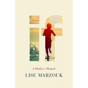 If: A Mother's Memoir, Paperback - Lise Marzouk imagine