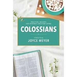 Colossians: A Biblical Study, Hardcover - Joyce Meyer imagine