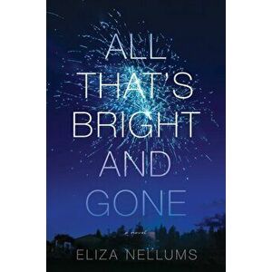 All That's Bright and Gone, Hardcover - Eliza Nellums imagine