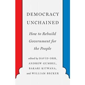 Democracy Unchained: How to Rebuild Government for the People, Paperback - David Orr imagine