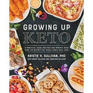 Growing Up Keto, Paperback - Kristie Sullivan imagine