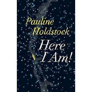 Here I Am!, Paperback - Pauline Holdstock imagine