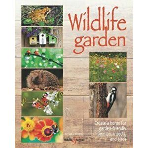Wildlife Garden: Create a Home for Garden-Friendly Animals, Insects and Birds, Paperback - Ursula Kopp imagine