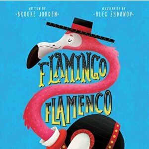 Flamingo Flamenco, Hardcover - Brooke Jorden imagine