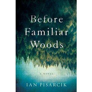 Before Familiar Woods, Hardcover - Ian Pisarcik imagine
