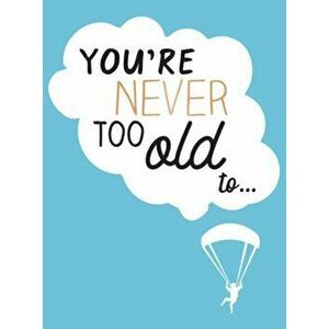 You're Never Too Old To..., Hardcover - Lizzie Cornwall imagine