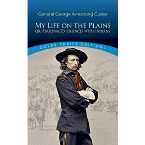 My Life on the Plains: Or, Personal Experiences with Indians, Paperback - George Armstrong Custer imagine