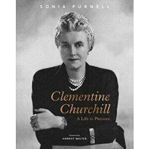 Clementine Churchill: A Life in Pictures, Hardcover - Sonia Purnell imagine