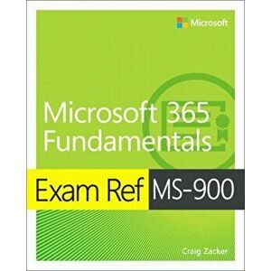 Exam Ref Ms-900 Microsoft 365 Fundamentals, Paperback - Craig Zacker imagine