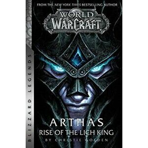 World of Warcraft: Arthas - Rise of the Lich King - Blizzard Legends, Paperback - Christie Golden imagine