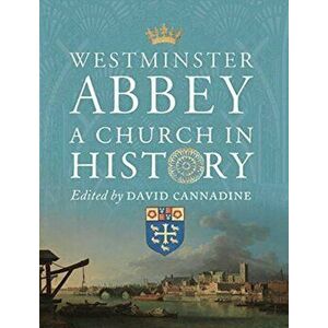Westminster Abbey: A Church in History, Hardcover - David Cannadine imagine