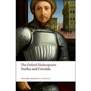 Troilus and Cressida: The Oxford Shakespeare, Paperback - William Shakespeare imagine