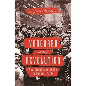 Vanguard of the Revolution: The Global Idea of the Communist Party, Paperback - A. James McAdams imagine