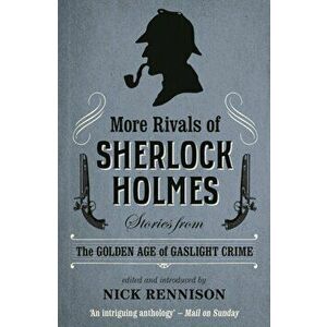 More Rivals of Sherlock Holmes: Stories from the Golden Age of Gaslight Crime, Paperback - Nick Rennison imagine