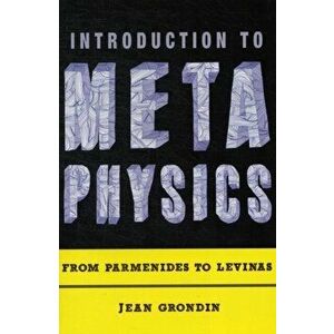 Introduction to Metaphysics: From Parmenides to Levinas, Paperback - Jean Grondin imagine