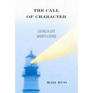 The Call of Character: Living a Life Worth Living, Hardcover - Mari Ruti imagine