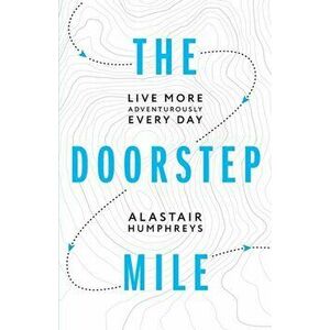 The Doorstep Mile, Paperback - Alastair Humphreys imagine