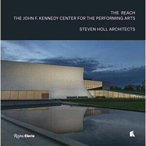 The Reach: The John F. Kennedy Center for the Performing Arts, Hardcover - Steven Holl imagine