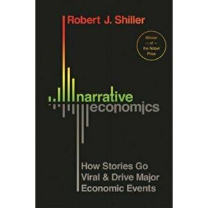 Narrative Economics: How Stories Go Viral and Drive Major Economic Events, Hardcover - Robert J. Shiller imagine