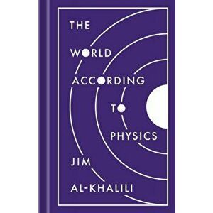 The World According to Physics, Hardcover - Jim Al-Khalili imagine