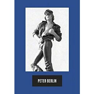 Peter Berlin: Icon, Artist, Photosexual, Hardcover - Peter Berlin imagine