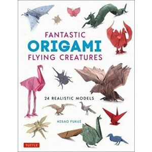 Fantastic Origami Flying Creatures: 24 Realistic Models, Hardcover - Hisao Fukui imagine