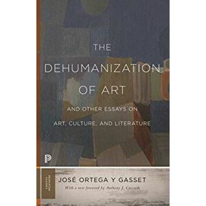 The Dehumanization of Art and Other Essays on Art, Culture, and Literature, Paperback - Jose Ortega y. Gasset imagine