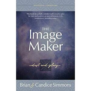 The Image Maker Devotional Commentary: Dust and Glory, Paperback - Brian Simmons imagine