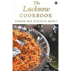 The Lucknow Cookbook, Paperback - Chand Kohli Sunita Sur imagine