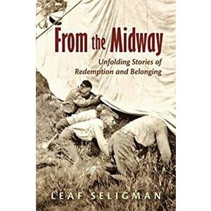 From the Midway: Unfolding Stories of Redemption and Belonging, Paperback - Leaf Seligman imagine