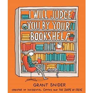 I Will Judge You by Your Bookshelf, Hardcover - Grant Snider imagine