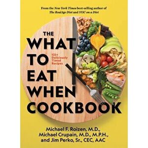 The What to Eat When Cookbook: 135+ Deliciously Timed Recipes, Hardcover - Michael F., M.D. Roizen imagine