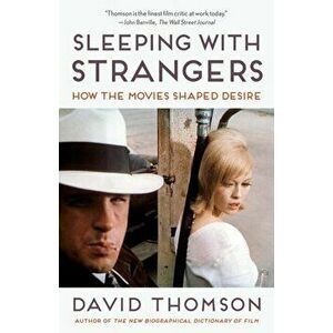 Sleeping with Strangers: How the Movies Shaped Desire, Paperback - David Thomson imagine