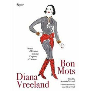 Diana Vreeland: Bon Mots: Words of Wisdom from the Empress of Fashion, Hardcover - Alexander Vreeland imagine