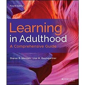 Learning in Adulthood: A Comprehensive Guide, Hardcover - Sharan B. Merriam imagine