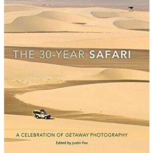 The 30-Year Safari: A Celebration of Getaway Photography, Hardcover - Justin Fox imagine