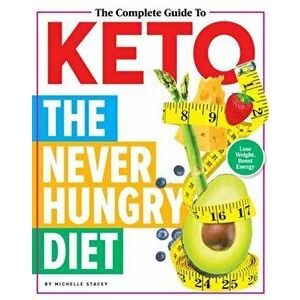 The Complete Guide to Keto: The Never Hungry Diet, Hardcover - Michelle Stacey imagine