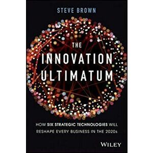 The Innovation Ultimatum: Six Strategic Technologies That Will Reshape Every Business in the 2020s, Hardcover - Steve Brown imagine