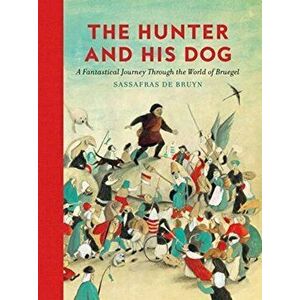 The Hunter and His Dog, Hardcover - Sassafras De Bruyn imagine