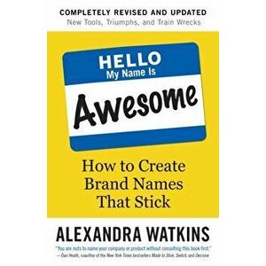 Hello, My Name Is Awesome: How to Create Brand Names That Stick, Paperback - Alexandra Watkins imagine