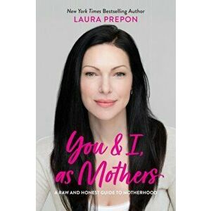 You and I, as Mothers: A Raw and Honest Guide to Motherhood, Hardcover - Laura Prepon imagine