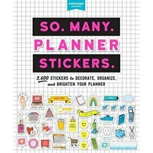 So. Many. Planner Stickers.: 2, 600 Stickers to Decorate, Organize, and Brighten Your Planner, Paperback - Pipsticks(r)+workman(r) imagine