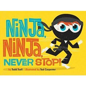 Ninja, Ninja, Never Stop!, Hardcover - Todd Tuell imagine