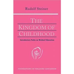 The Kingdom of Childhood, Paperback - Rudolf Steiner imagine