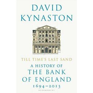 Till Time's Last Sand: A History of the Bank of England 1694-2013, Paperback - David Kynaston imagine