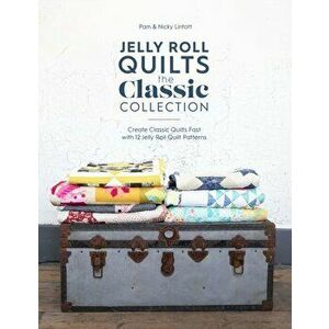 Jelly Roll Quilts: The Classic Collection: Create Classic Quilts Fast with 12 Jelly Roll Quilt Patterns, Paperback - Pam Lintott imagine