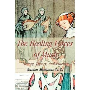 The Healing Forces of Music: History, Theory and Practice, Paperback - B. Randall McClellan imagine