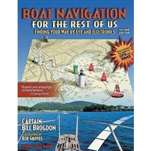 Boat Navigation for the Rest of Us: Finding Your Way by Eye and Electronics, Hardcover - Brogdon imagine